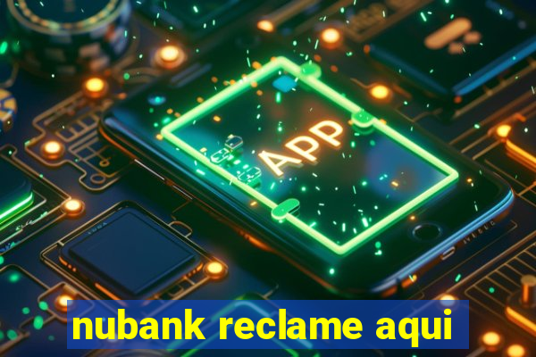 nubank reclame aqui